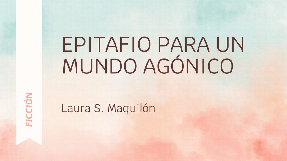 Epitafio para un mundo agónico