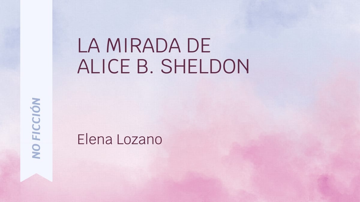 La mirada de Alice B. Sheldon