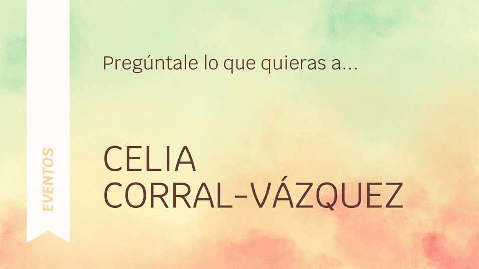 Pregúntale lo que quieras a Celia Corral-Vázquez