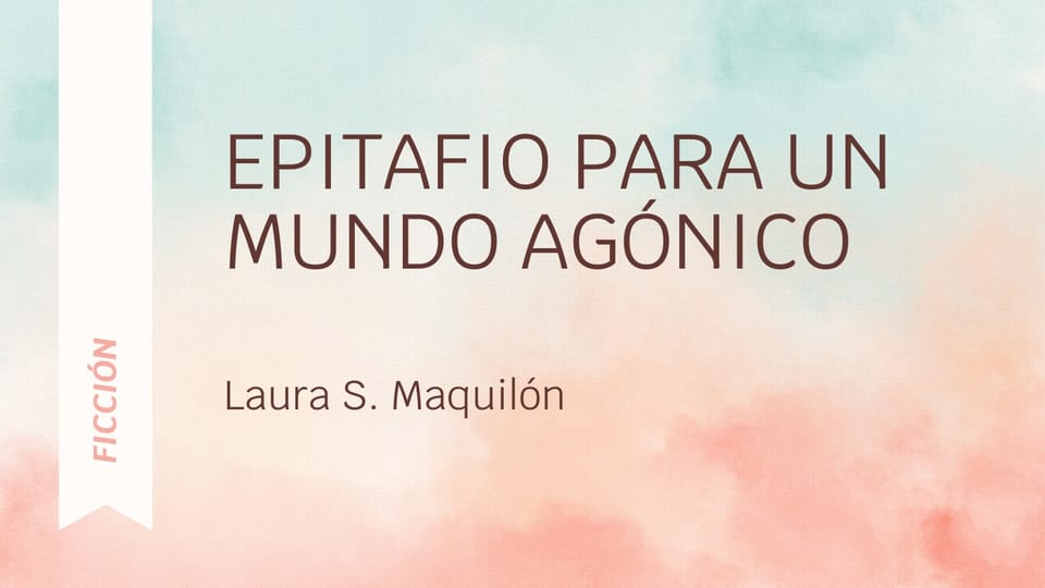 Epitafio para un mundo agónico