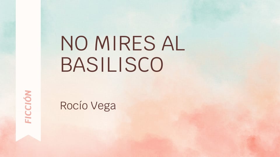 No mires al basilisco